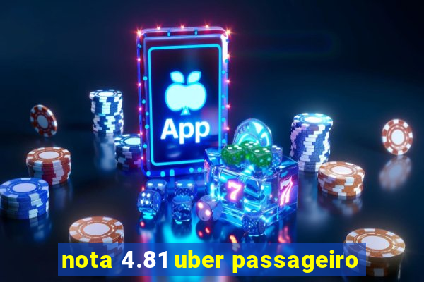 nota 4.81 uber passageiro